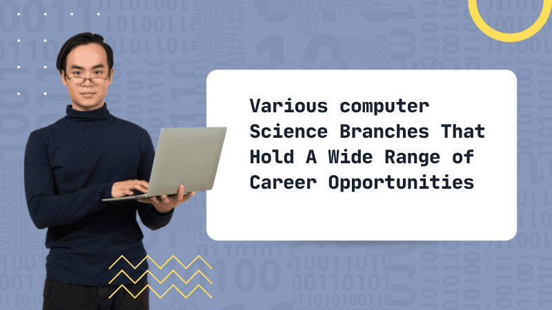 Various computer Science Branches That Hold A Wide Range of Career Opportunities