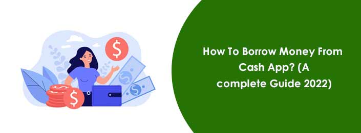 Photo of How To Borrow Money From Cash App? (A complete Guide 2022)