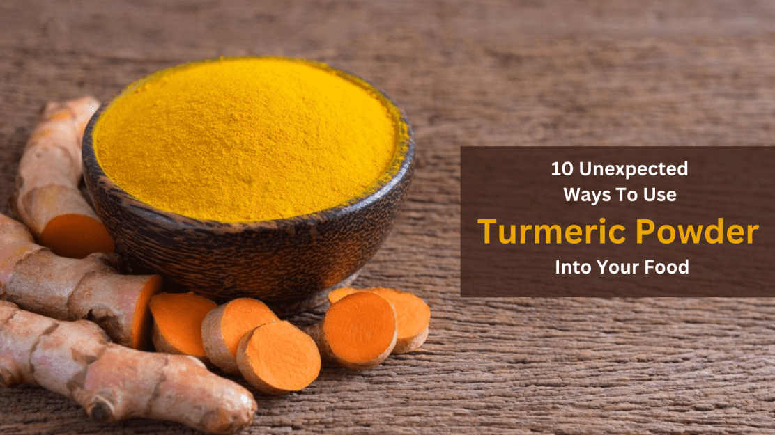 Photo of 10 Unexpected Ways You can Use Turmeric Powder Into Your Food