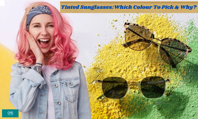 Photo of Tinted Sunglasses: Which Colour To Pick & Why?