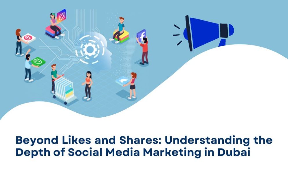 Photo of Beyond Likes and Shares: Understanding the Depth of Social Media Marketing in Dubai