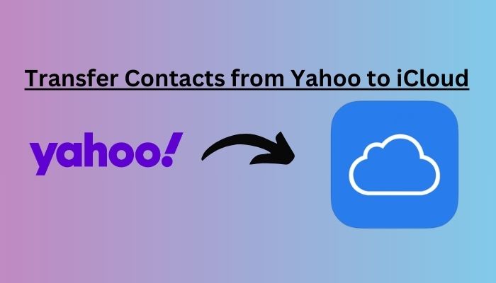 Photo of How to Transfer Contacts from Yahoo to iCloud – Detailed Guide